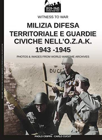 Milizia Difesa Territoriale e guardie civiche nell'O.Z.A.K. 1943-1945 (Witness to War IT Vol. 8)